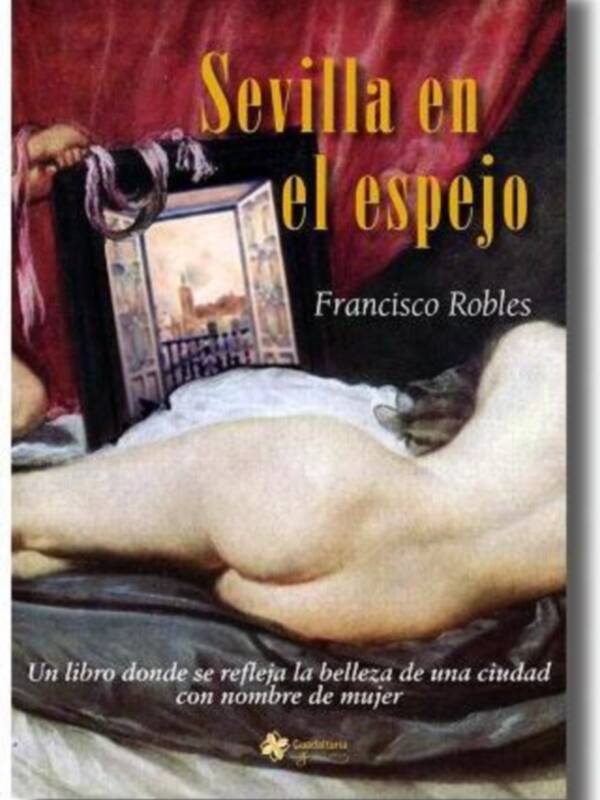 Paco Robles escribe "Sevilla en el espejo".
