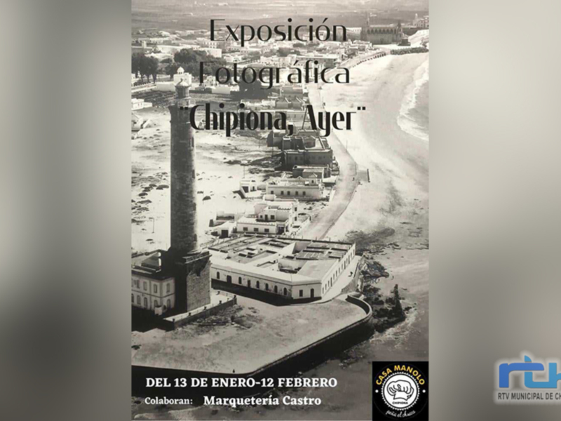 Exposición Fotográfica "Chipiona, Ayer" del 13 de enero al 12 de febrero. Colabora Marquetería Castro. RTVMUNICIPALDECHIPONA
