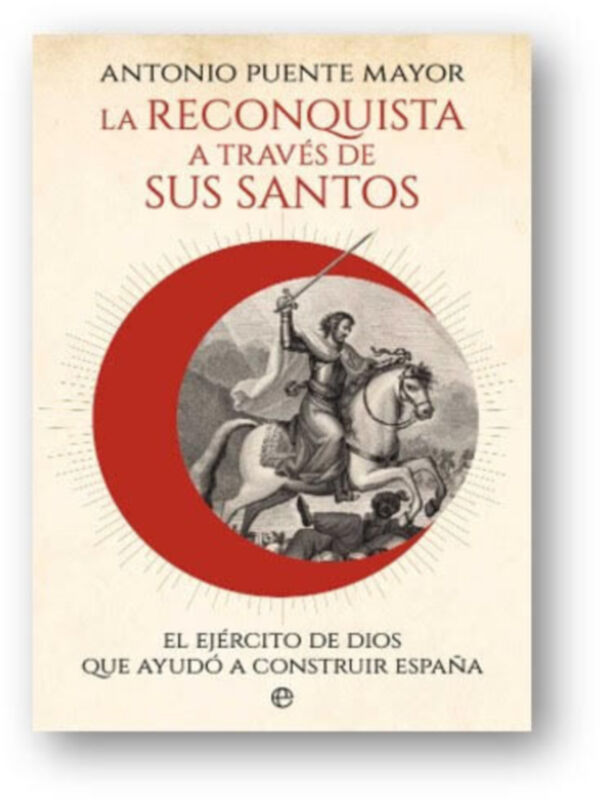 Portada de un libro titulado "La Reconquista: A través de sus Santos" de Antonio Puente Mayor, con una ilustración de un caballero en armadura montando a un caballo dentro de un círculo rojo.