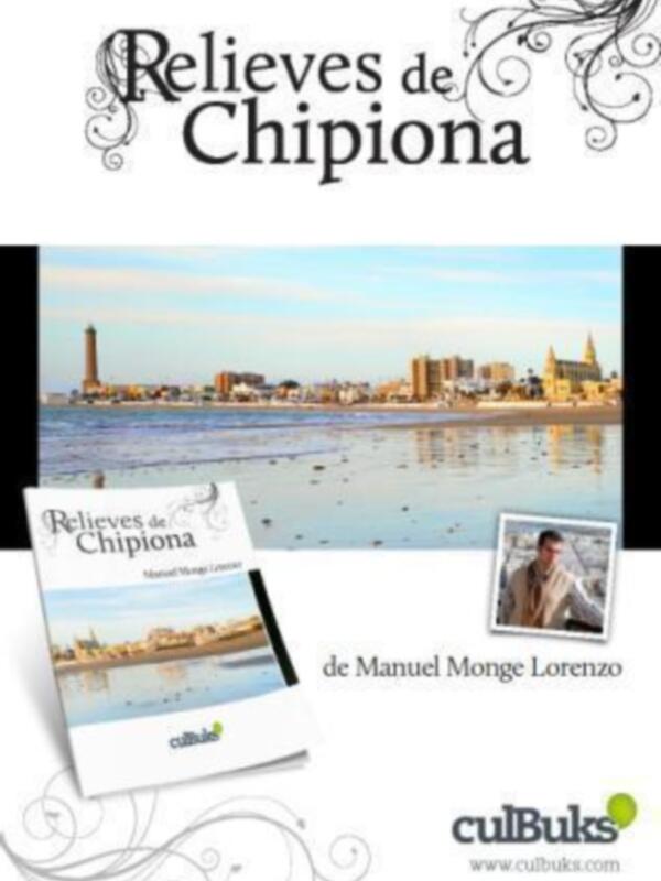 Manuel Monge Lorenzo presenta el dia 9 de agosto su libro Relieves de Chipiona