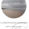 "La disciplina de lo natural" exposición de Bartolomé Junquero