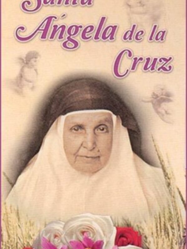 Sor Ángela de la Cruz: No hay nadie que viva sin cruz y el que huya de una, encontrará otra mayor de su gran libro las máximas. (I).