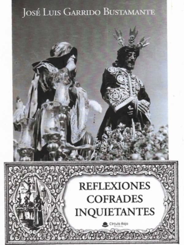 ‘Reflexiones cofrades inquietantes’, nuevo libro de José Luis Garrido Bustamante