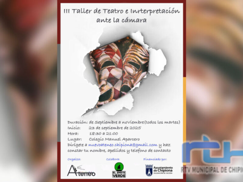 III Taller de Teatro e Interpretación ante la cámara. Inscripciones abiertas hasta el 24 de septiembre. Inicio: 12:30 a.m. hasta las 8:00 p.m. Lugar: Colegio Manuel Aparicio. Contacto: miembros@teatrochipiona@gmail.com