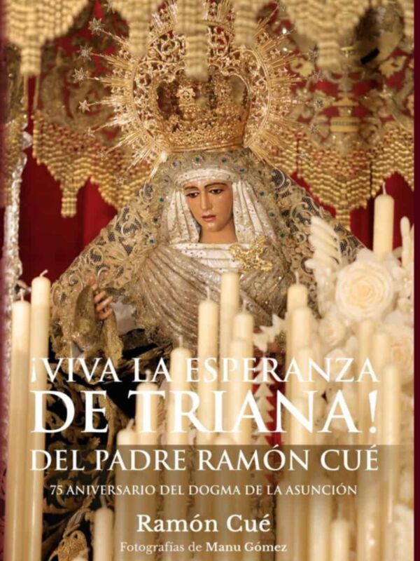"Viva la Esperanza de Triana! Del Padre Ramón Cué. 75 Aniversario del Dogma de la Asunción."