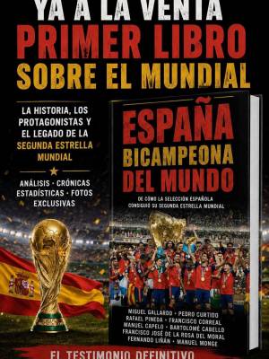 “ESPAÑA BICAMPEONA DEL MUNDO DE FÚTBOL 2026” PRIMER LIBRO SOBRE EL MUNDIAL A PUNTO DE CUMPLIRSE UN MES DEL GRAN ÉXITO