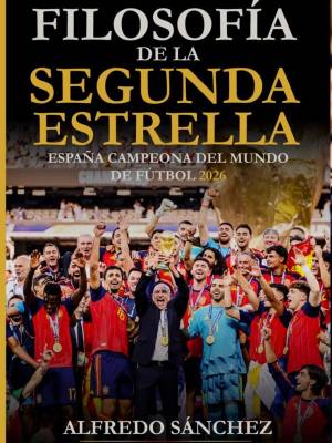 «FILOSOFÍA DE LA SEGUNDA ESTRELLA» Nuevo libro sobre el triunfo del España en el Mundial de futbol 2026